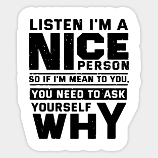 Listen I'm a nice person so if I'm mean to you Sticker